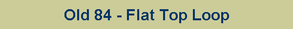 Old 84 - Flat Top Loop